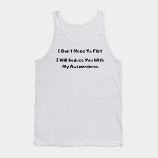 Awkward Flirt Humor T-Shirt - Bold "Seduce with Awkwardness" Top, Ideal for Parties, Fun Gift for Best Friend Tank Top